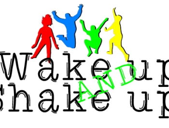 Wake up, Shake up!